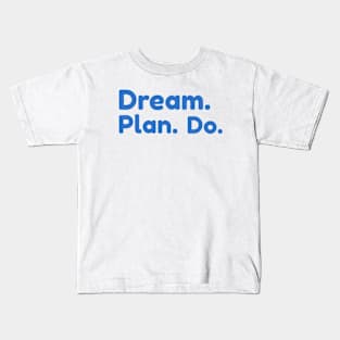 DREAM. PLAN. DO. by WOOF SHIRT Kids T-Shirt